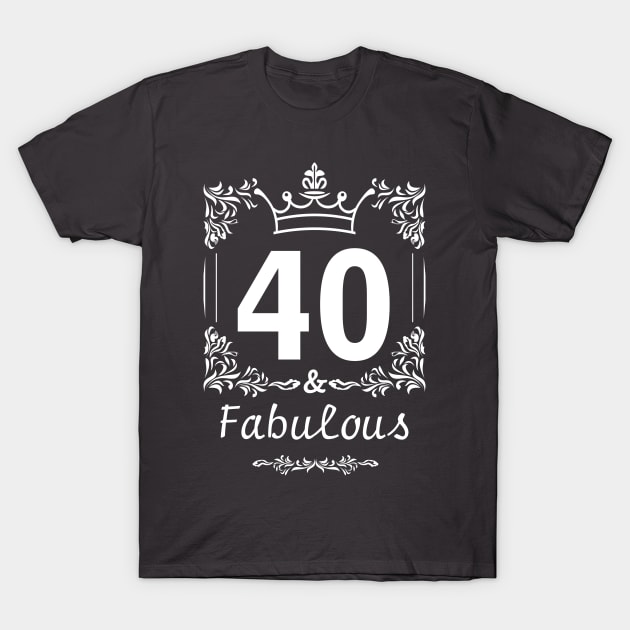 40 and Fabulous T-Shirt by teddy2007b